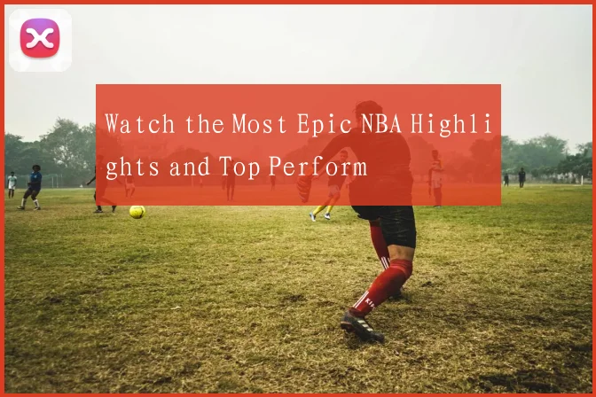 Watch the Most Epic NBA Highlights and Top Perform